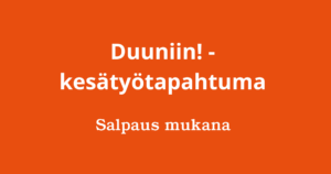 Kuvassa teksti: Duuniin! kesätyötapahtuma. Salpaus mukana.