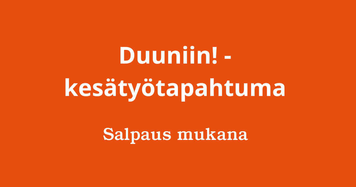 Kuvassa teksti: Duuniin! kesätyötapahtuma. Salpaus mukana.